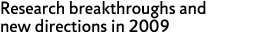 Research breakthroughs and new directions in 2009