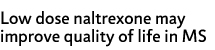 Low Dose Naltrexone may improve quality of life in MS