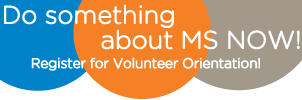 Do something about MS now ... Volunteer Orientation